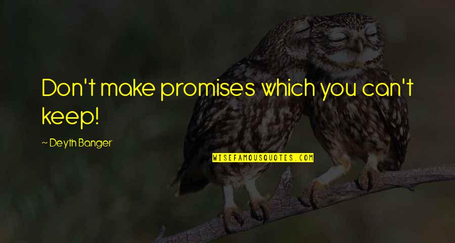 If You Can't Keep A Promise Quotes By Deyth Banger: Don't make promises which you can't keep! If You Can't Keep A Promise Quotes By Deyth Banger: Don't make promises which you can't keep!