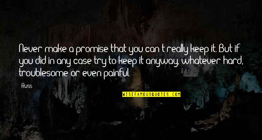 If You Can't Keep A Promise Quotes By Russ: Never make a promise that you can't really