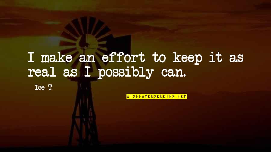 If You Can't Keep It Real Quotes By Ice-T: I make an effort to keep it as