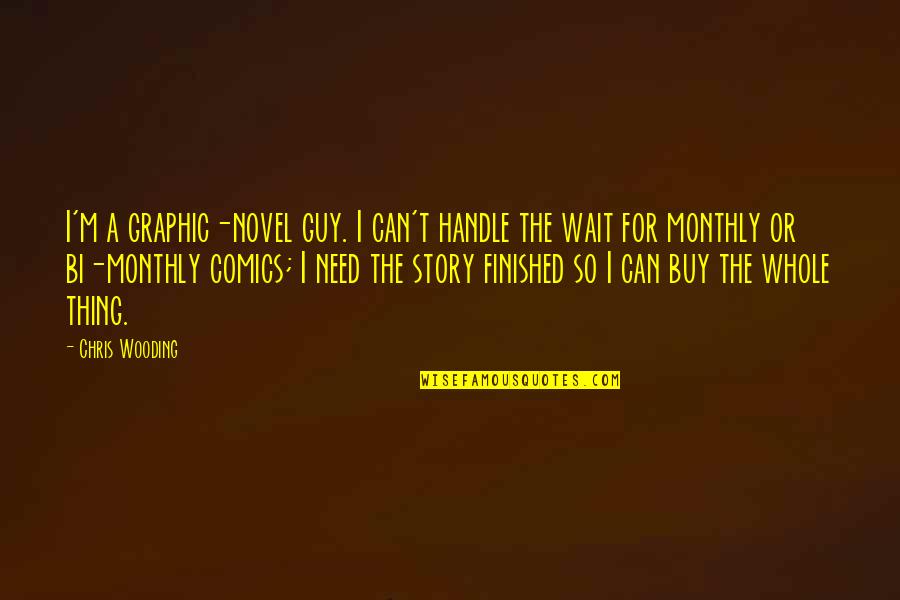 If You Cant Make Money While You Sleep Quotes By Chris Wooding: I'm a graphic-novel guy. I can't handle the