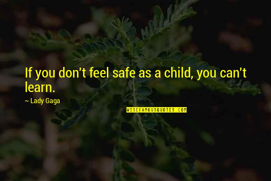 If You Can't Quotes By Lady Gaga: If you don't feel safe as a child,