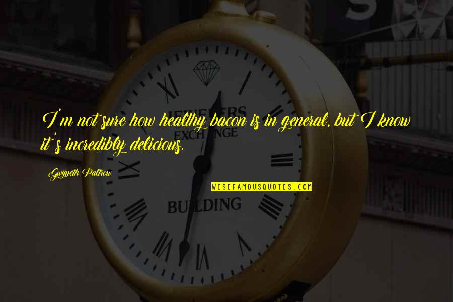 If You Cant Run Then Walk Mlk Jr Quotes By Gwyneth Paltrow: I'm not sure how healthy bacon is in If You Cant Run Then Walk Mlk Jr Quotes By Gwyneth Paltrow: I'm not sure how healthy bacon is in