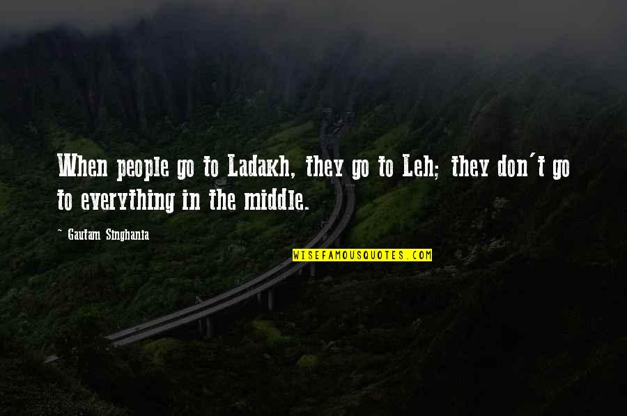 If You Cant See It You Cant Be It Quote Quotes By Gautam Singhania: When people go to Ladakh, they go to