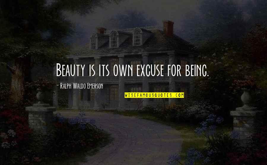 If You Cant See It You Cant Be It Quote Quotes By Ralph Waldo Emerson: Beauty is its own excuse for being.