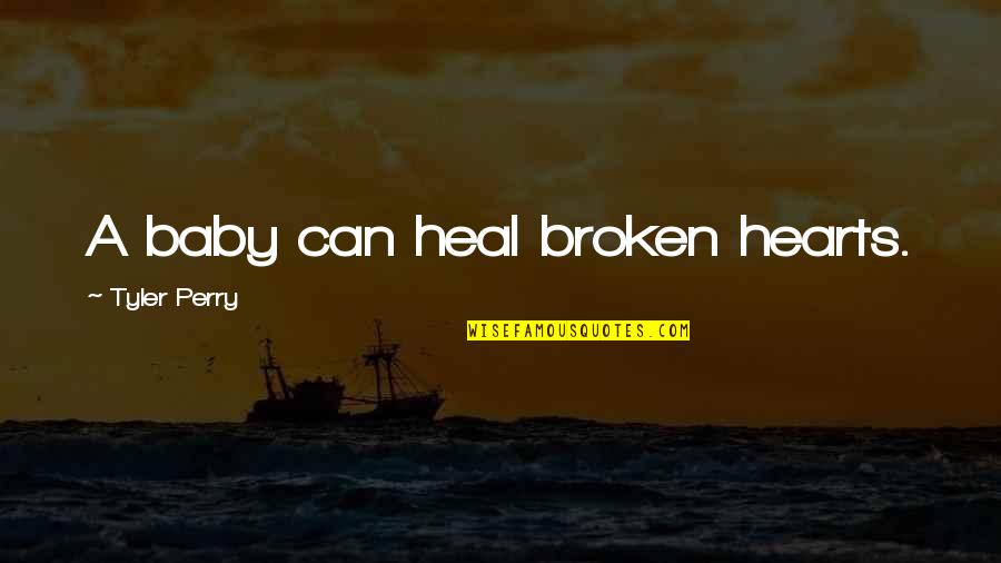 If You Cant See It You Cant Be It Quote Quotes By Tyler Perry: A baby can heal broken hearts.