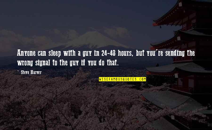 If You Can't Sleep Quotes By Steve Harvey: Anyone can sleep with a guy in 24-48 If You Can't Sleep Quotes By Steve Harvey: Anyone can sleep with a guy in 24-48