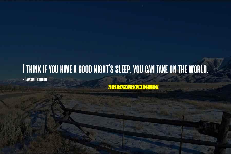 If You Can't Sleep Quotes By Tamsin Egerton: I think if you have a good night's