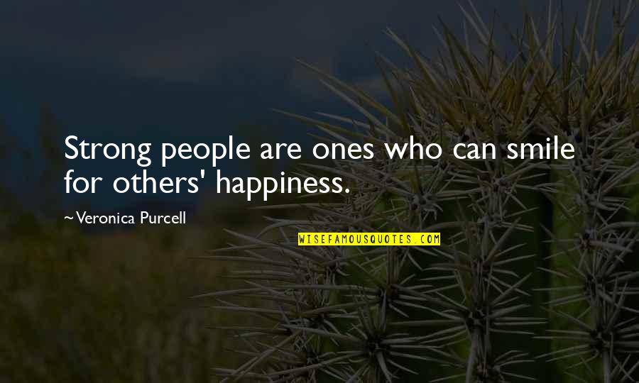 If You Can't Smile Quotes By Veronica Purcell: Strong people are ones who can smile for