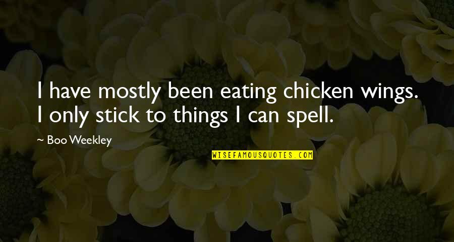 If You Can't Spell Quotes By Boo Weekley: I have mostly been eating chicken wings. I