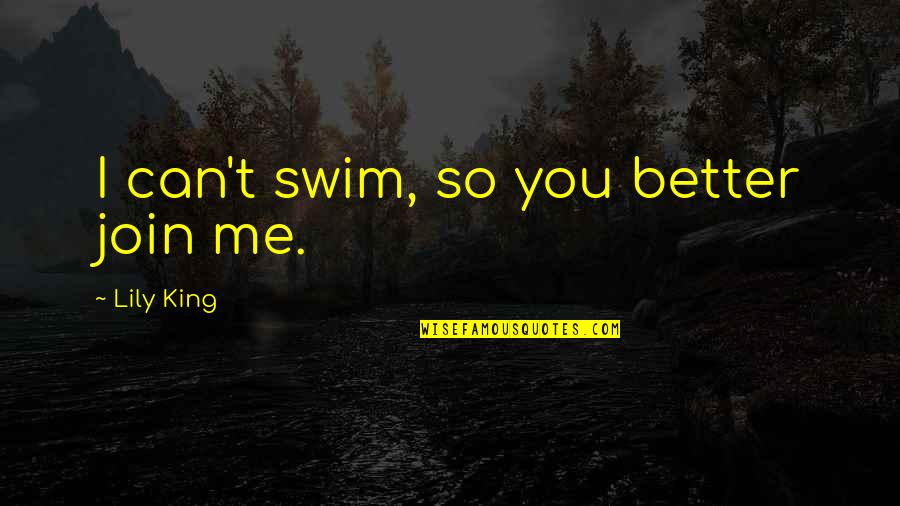 If You Can't Swim Quotes By Lily King: I can't swim, so you better join me.