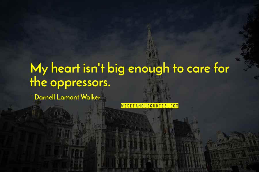 If You Care Enough Quotes By Darnell Lamont Walker: My heart isn't big enough to care for