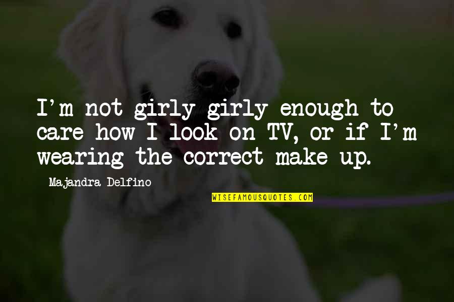 If You Care Enough Quotes By Majandra Delfino: I'm not girly girly enough to care how
