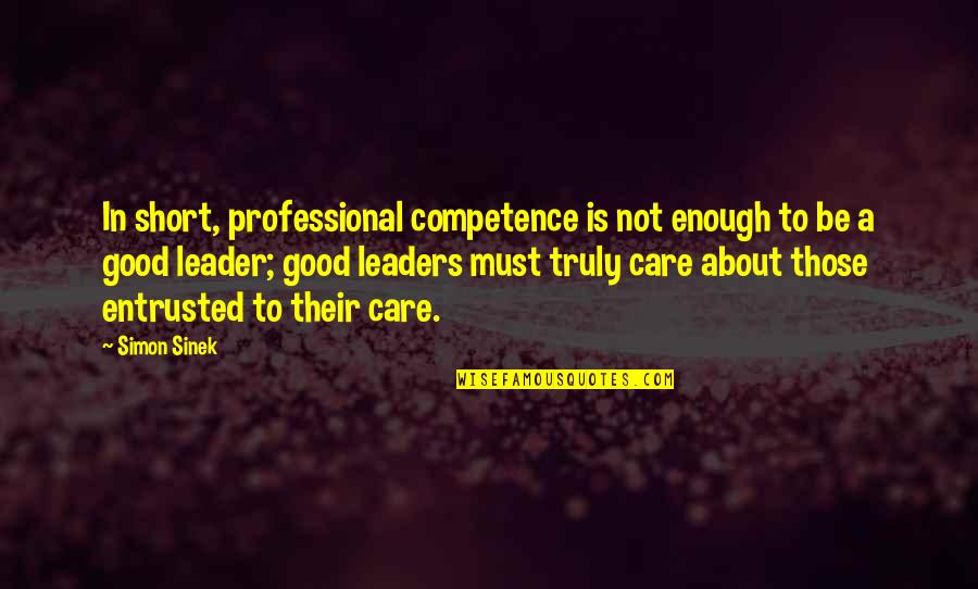 If You Care Enough Quotes By Simon Sinek: In short, professional competence is not enough to