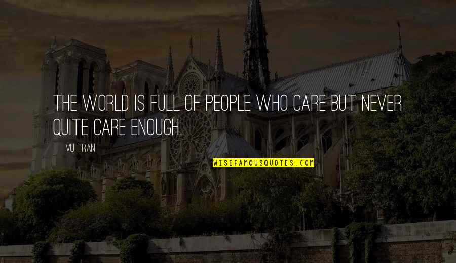If You Care Enough Quotes By Vu Tran: The world is full of people who care