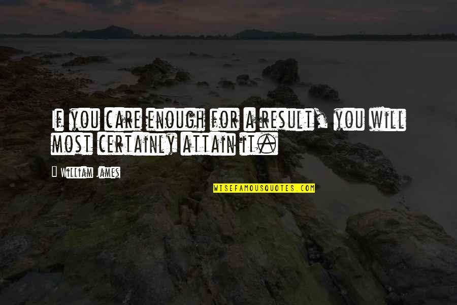If You Care Enough Quotes By William James: If you care enough for a result, you