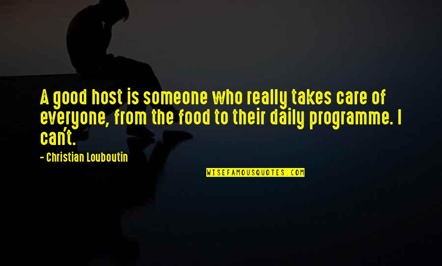 If You Care For Someone You Quotes By Christian Louboutin: A good host is someone who really takes If You Care For Someone You Quotes By Christian Louboutin: A good host is someone who really takes