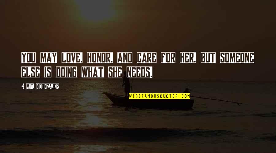 If You Care For Someone You Quotes By M.F. Moonzajer: You may love, honor, and care for her,