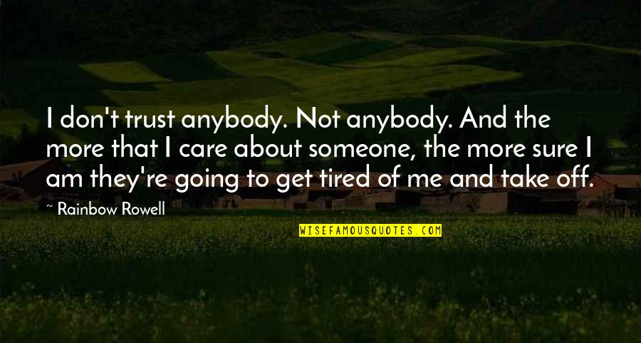 If You Care For Someone You Quotes By Rainbow Rowell: I don't trust anybody. Not anybody. And the If You Care For Someone You Quotes By Rainbow Rowell: I don't trust anybody. Not anybody. And the