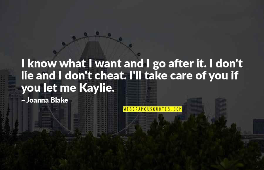 If You Care Let Me Know Quotes By Joanna Blake: I know what I want and I go