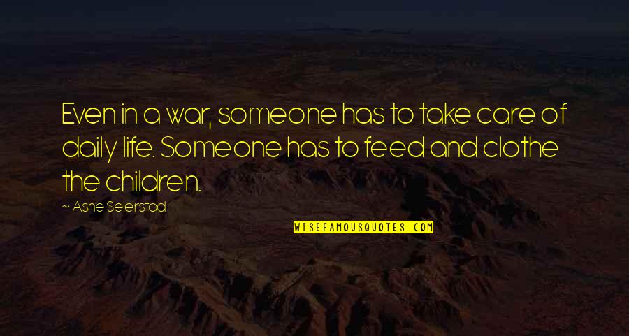 If You Care Someone Quotes By Asne Seierstad: Even in a war, someone has to take
