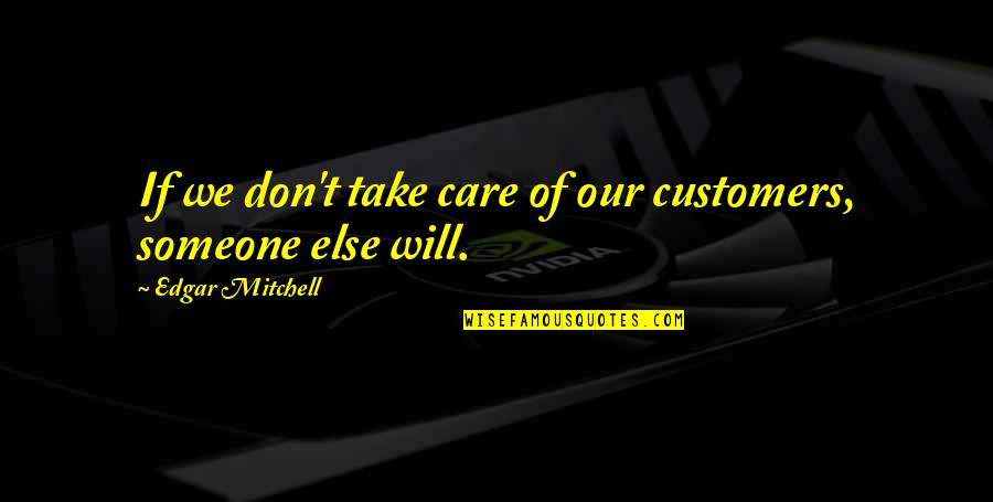 If You Care Someone Quotes By Edgar Mitchell: If we don't take care of our customers,