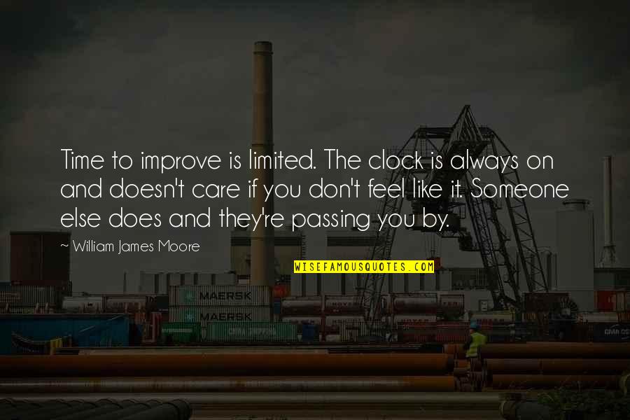 If You Care Someone Quotes By William James Moore: Time to improve is limited. The clock is