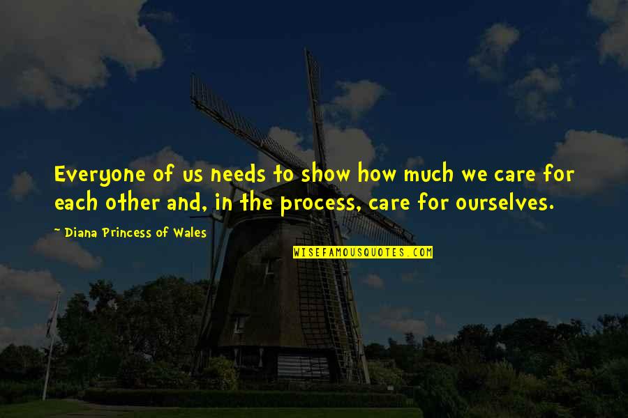 If You Care Then Show It Quotes By Diana Princess Of Wales: Everyone of us needs to show how much