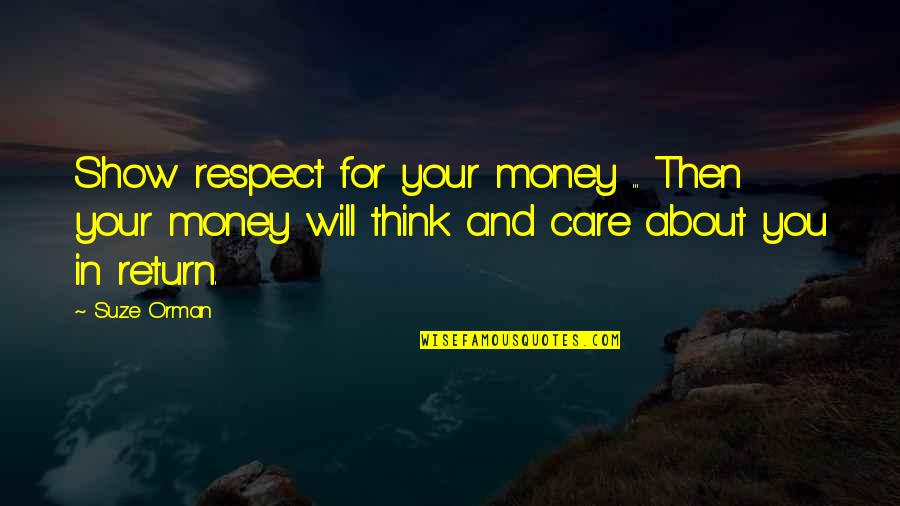 If You Care Then Show It Quotes By Suze Orman: Show respect for your money ... Then your