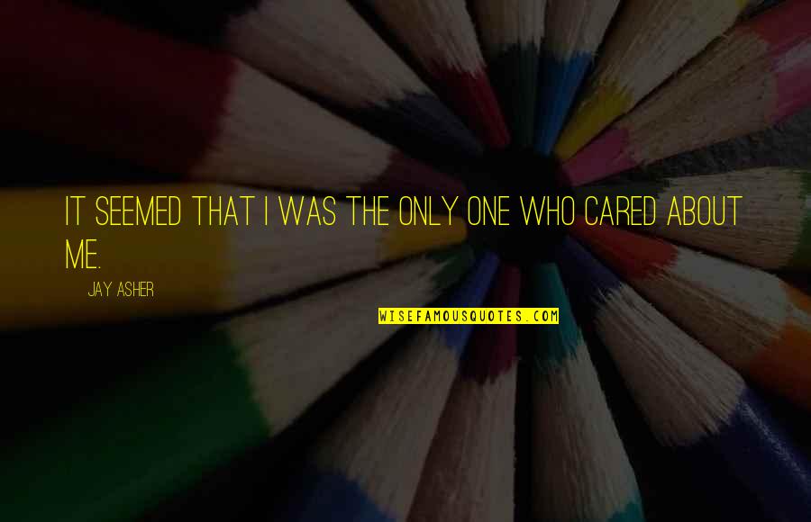 If You Cared About Me Quotes By Jay Asher: It seemed that I was the only one