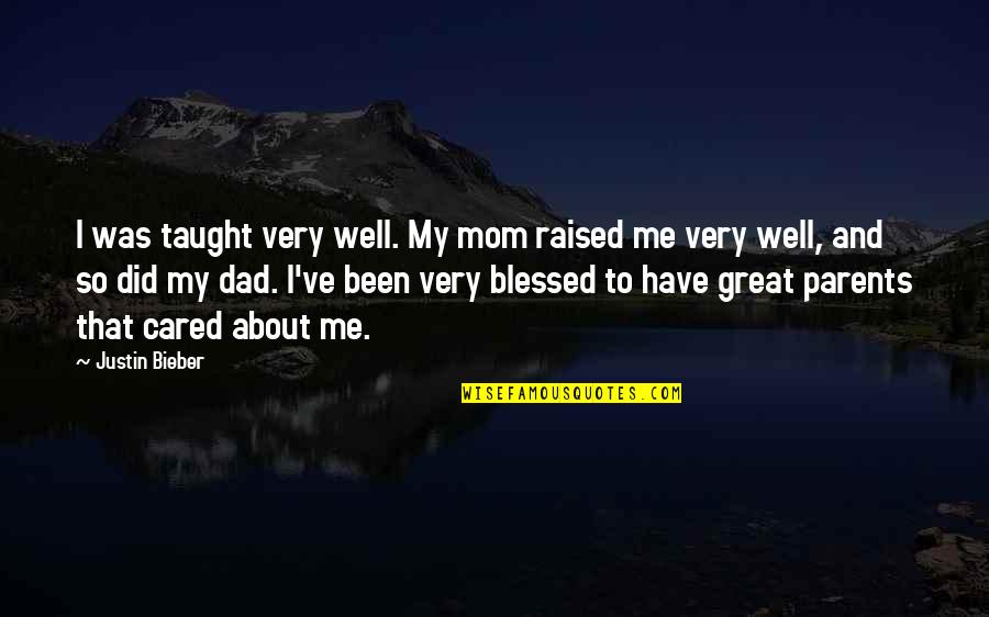 If You Cared About Me Quotes By Justin Bieber: I was taught very well. My mom raised