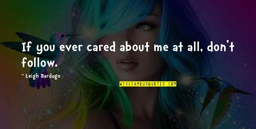 If You Cared About Me Quotes By Leigh Bardugo: If you ever cared about me at all,