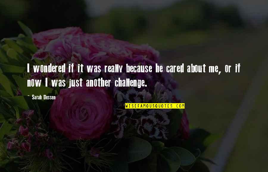 If You Cared About Me Quotes By Sarah Dessen: I wondered if it was really because he