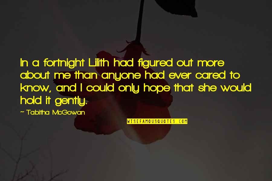 If You Cared About Me Quotes By Tabitha McGowan: In a fortnight Lilith had figured out more