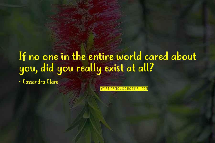 If You Cared Quotes By Cassandra Clare: If no one in the entire world cared