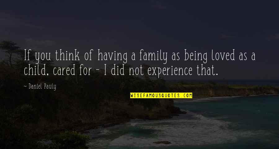 If You Cared Quotes By Daniel Pauly: If you think of having a family as