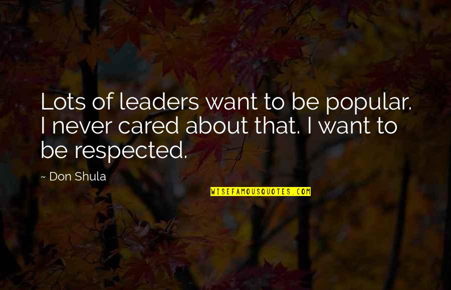 If You Cared Quotes By Don Shula: Lots of leaders want to be popular. I