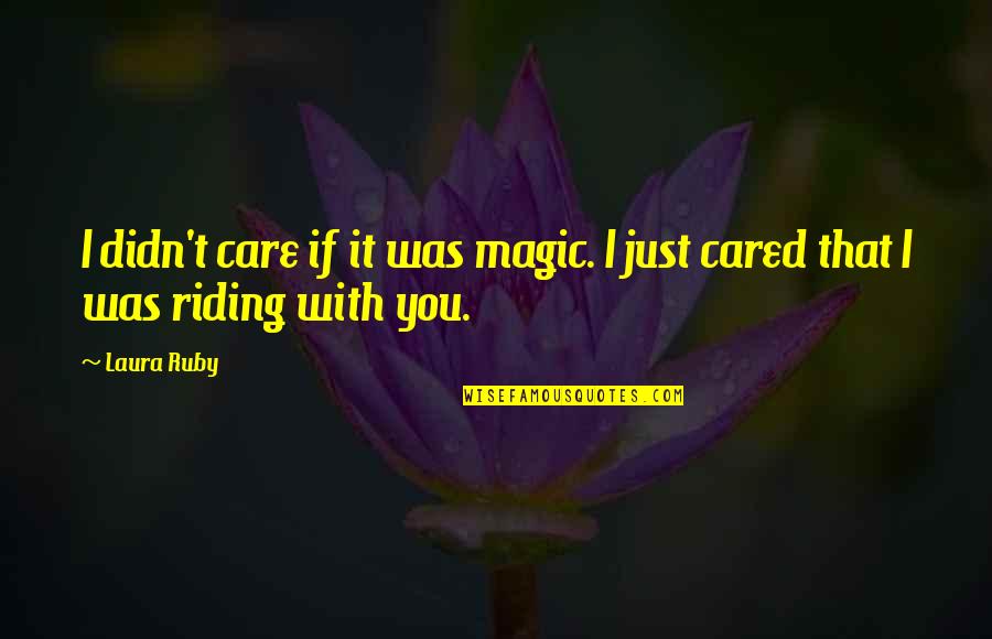 If You Cared Quotes By Laura Ruby: I didn't care if it was magic. I