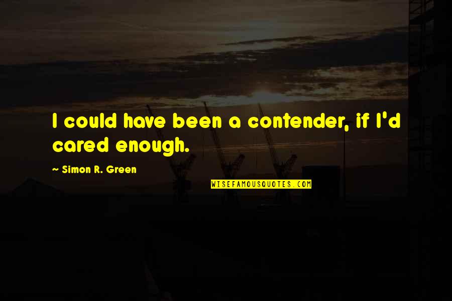 If You Cared Quotes By Simon R. Green: I could have been a contender, if I'd