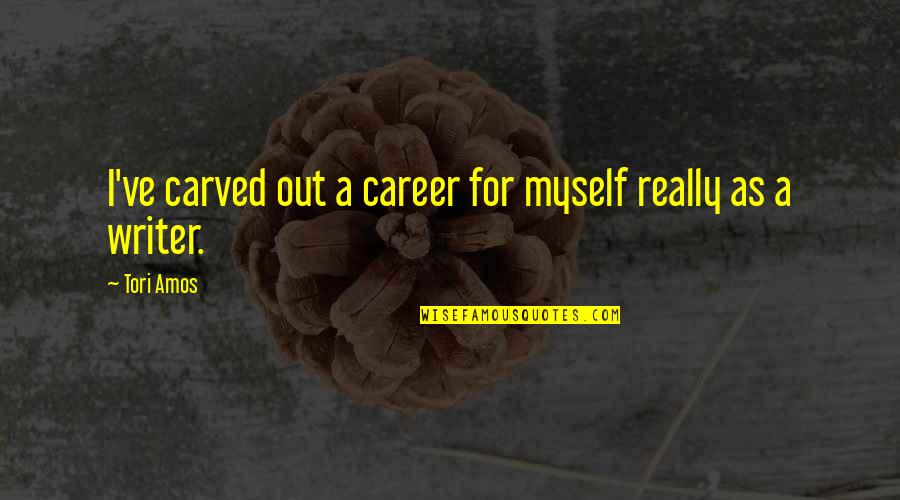 If You Change Your Mindset Quote Quotes By Tori Amos: I've carved out a career for myself really