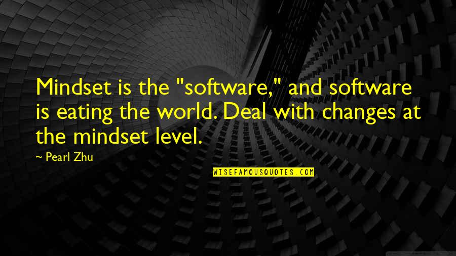If You Change Your Mindset Quotes By Pearl Zhu: Mindset is the "software," and software is eating If You Change Your Mindset Quotes By Pearl Zhu: Mindset is the "software," and software is eating