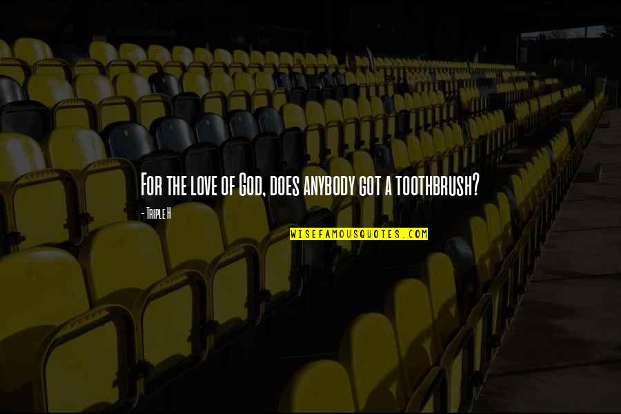 If You Chase Two Rabbits Quotes By Triple H: For the love of God, does anybody got