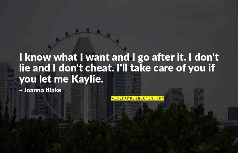 If You Cheat Me Quotes By Joanna Blake: I know what I want and I go