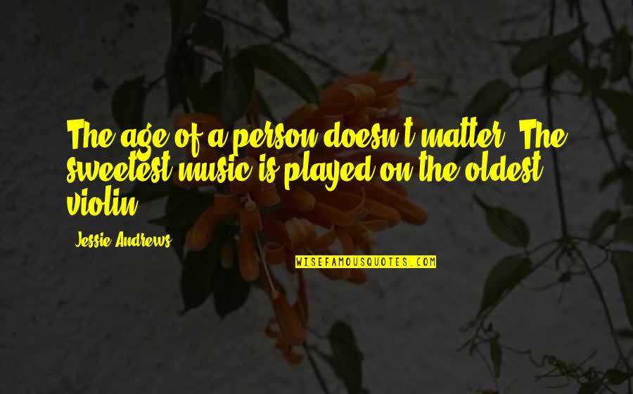 If You Choose Not To Talk To Me Quotes By Jessie Andrews: The age of a person doesn't matter. The If You Choose Not To Talk To Me Quotes By Jessie Andrews: The age of a person doesn't matter. The