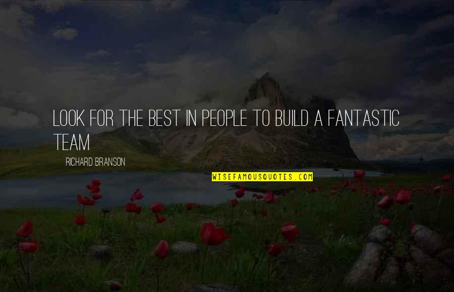 If You Choose Not To Talk To Me Quotes By Richard Branson: Look for the best in people to build If You Choose Not To Talk To Me Quotes By Richard Branson: Look for the best in people to build