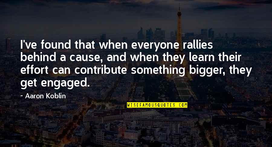 If You Could Go Back In Time Quotes By Aaron Koblin: I've found that when everyone rallies behind a If You Could Go Back In Time Quotes By Aaron Koblin: I've found that when everyone rallies behind a