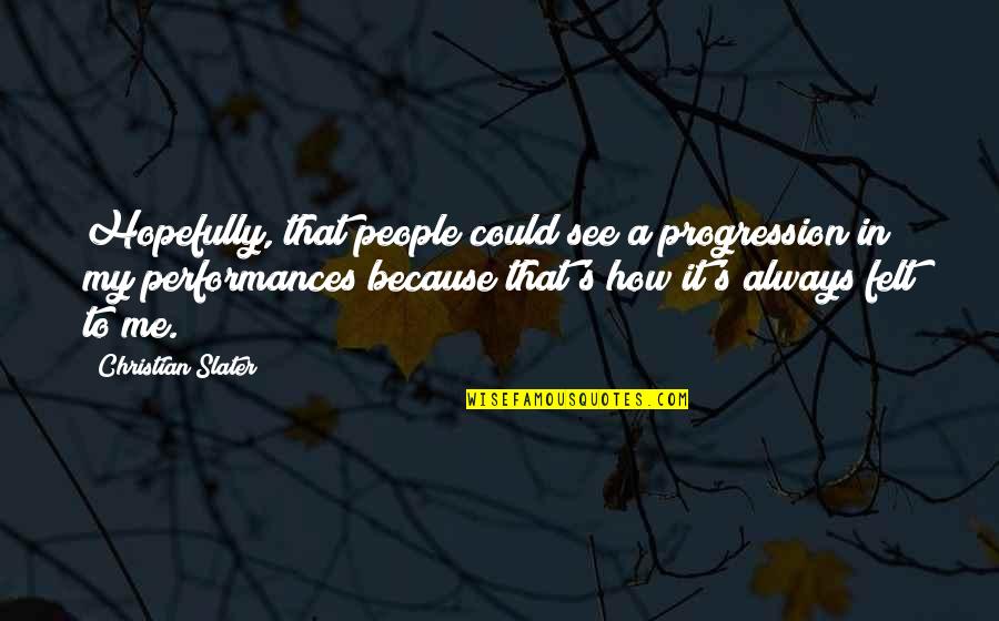 If You Could See Me Now Quotes By Christian Slater: Hopefully, that people could see a progression in