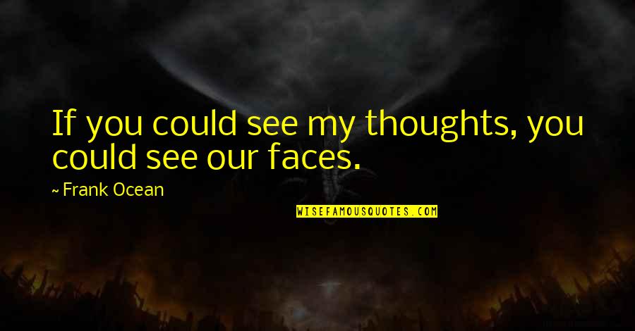 If You Could See Quotes By Frank Ocean: If you could see my thoughts, you could