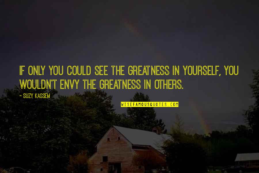 If You Could See Quotes By Suzy Kassem: If only you could see the greatness in