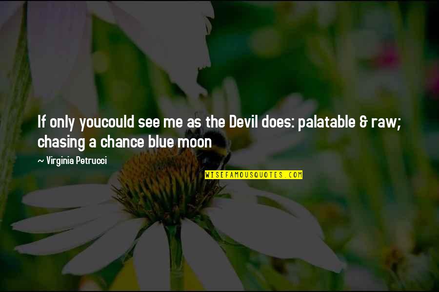 If You Could See Quotes By Virginia Petrucci: If only youcould see me as the Devil