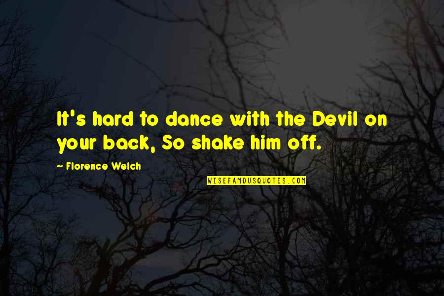 If You Dance With The Devil Quotes By Florence Welch: It's hard to dance with the Devil on If You Dance With The Devil Quotes By Florence Welch: It's hard to dance with the Devil on